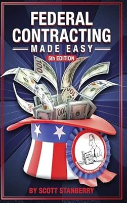 Federal Contracting Made Easy, 5th Ed